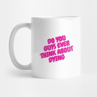 do you guys ever think about dying Mug